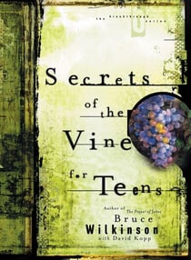 Secrets of the Vine for Teens - Breaking Through to Abundance