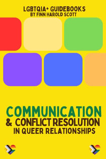 Communication and Conflict Resolution in Queer Relationships - LGBTQIA+ Guidebooks