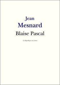 Blaise Pascal - Vie et Oeuvre de Blaise Pascal