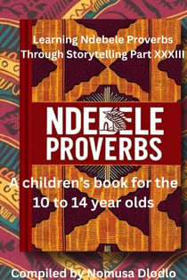 Learning Ndebele Proverbs Through Storytelling Part XXIII