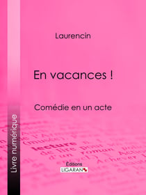 En vacances ! - Comédie en un acte