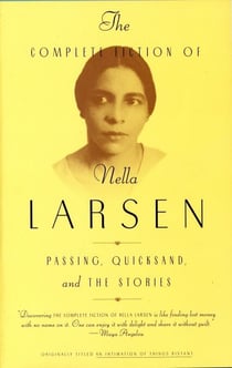 The Complete Fiction of Nella Larsen - Passing, Quicksand, and The Stories