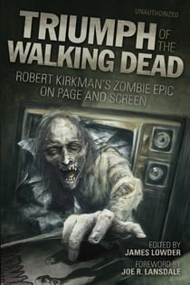 Triumph of The Walking Dead - Robert Kirkman's Zombie Epic on Page and Screen