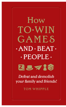 How to win games and beat people - Defeat and demolish your family and friends!