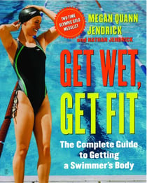 Get Wet, Get Fit - The Complete Guide to Getting a Swimmer's Body