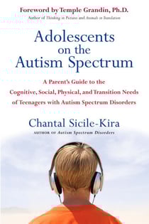 Adolescents on the Autism Spectrum - A Parent's Guide to the Cognitive, Social, Physical, and Transition Needs ofTeenagers with Autism Spectrum Disorders