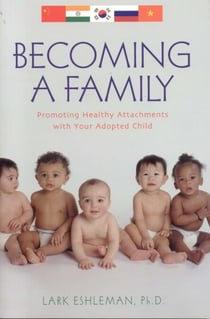 Becoming a Family - Promoting Healthy Attachments with Your Adopted Child