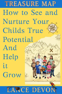 Treasure Map: How to See &amp; Nurture Your Child's True Potential and Help It Grow