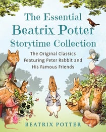 The Essential Beatrix Potter Storytime Collection - The Original Classics Featuring Peter Rabbit and His Famous Friends