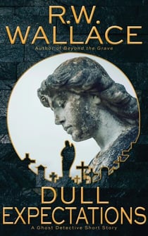 Dull Expectations - Ghost Detective Short Stories, #13