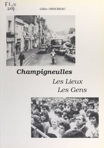 Champigneulles, les lieux, les gens - Un peu d'avant-hier, d'hier et d'aujourd'hui
