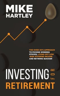 Investing for Retirement: The Over 40's Approach to Picking Winning Stocks, Living off Low-Risk Dividend Income and Retiring Quicker (Investing with Safety)