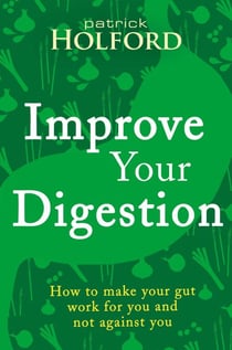 Improve Your Digestion - How to make your gut work for you and not against you