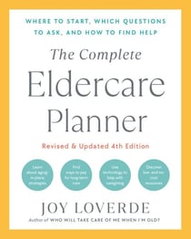 The Complete Eldercare Planner, Revised and Updated 4th Edition - Where to Start, Which Questions to Ask, and How to Find Help
