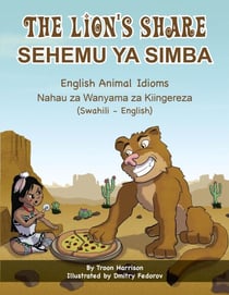 The Lion's Share - English Animal Idioms (Swahili-English) - Language Lizard Bilingual Idioms