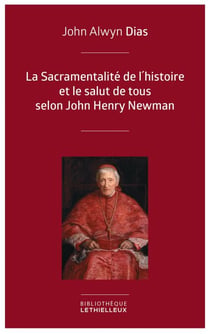 La Sacramentalité de l'histoire et le salut de tous selon John Henry Newman - Relecture de l'histoire à partir des principes dogmatique et sacramentel