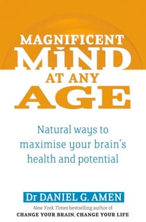 Magnificent Mind At Any Age - Natural Ways to Maximise Your Brain's Health and Potential