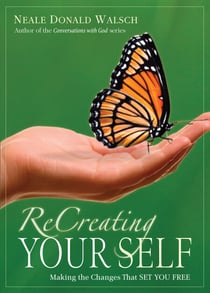 ReCreating Your Self - Making the Changes That Set You Free