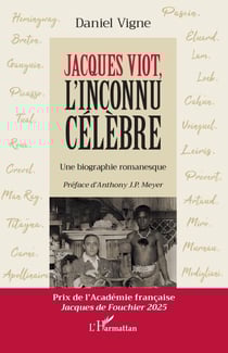 Jacques Viot, l'inconnu célèbre - Une biographie romanesque