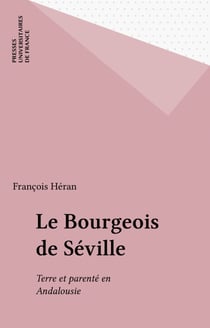 Le Bourgeois de Séville - Terre et parenté en Andalousie