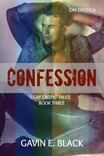 Confession: Gay Erotica - Gay Erotic Tales, #3