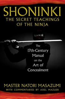 Shoninki: The Secret Teachings of the Ninja - The 17th-Century Manual on the Art of Concealment
