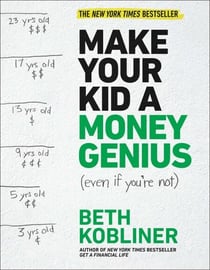 Make Your Kid A Money Genius (Even If You're Not) - A Parents' Guide for Kids 3 to 23
