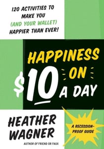 Happiness on $10 a Day - A Recession-Proof Guide