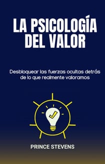 La psicología del valor:Desbloquear las fuerzas ocultas detrás de lo que realmente valoramos