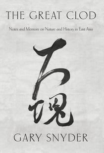 The Great Clod - Notes and Memoirs on Nature and History in East Asia