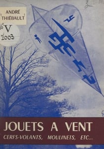 Jouets à vent, cerfs-volants, moulins et aéroplages - Avec plus de 200 croquis et dessins de l'auteur et de nombreuses photographies
