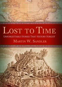 Lost to Time - Unforgettable Stories That History Forgot