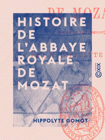 Histoire de l'abbaye royale de Mozat - Ordre de Saint Benoît