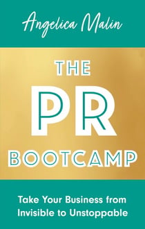 The PR Bootcamp - Take Your Business from Invisible to Unstoppable
