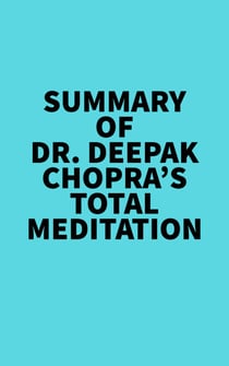 Summary of Dr. Deepak Chopra's Total Meditation