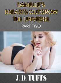 Danielle's Breasts Outgrow the Universe (Part Two)