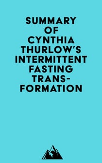 Summary of Cynthia Thurlow's Intermittent Fasting Transformation