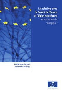 Les relations entre le Conseil de l’Europe et l’Union européenne - Vers un partenariat stratégique ?