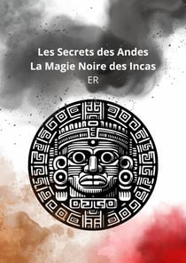 Les Secrets des Andes, la Magie Noire des Incas