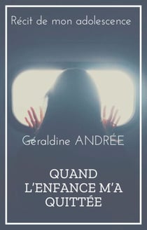 Quand l’enfance m’a quittée - Récit de mon adolescence