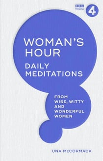Woman's Hour - Daily Meditations from Wise, Witty and Wonderful Women