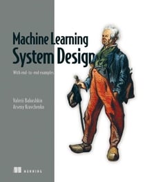 Machine Learning System Design - With end-to-end examples