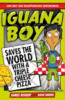 Iguana Boy Saves the World With a Triple Cheese Pizza - Book 1
