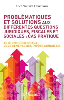 Problématiques et solutions aux différentes questions juridiques, fiscales et sociales : cas pratique - Acte uniforme OHADA - Code général des impôts congolais