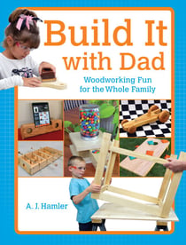 Build It with Dad - Woodworking Fun for the Whole Family