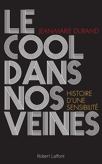 Le cool dans nos veines - Histoire d'une sensibilité