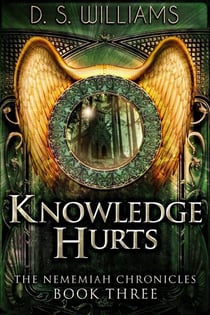 Knowledge Hurts - The Nememiah Chronicles, #3