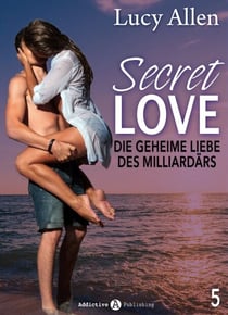 Secret Love, band 5 - Die geheime Liebe des Milliardärs