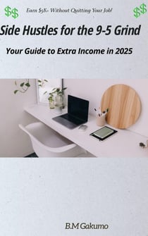 Side Hustles for the 9-5 Grind : Your Guide to Extra Income in 2025