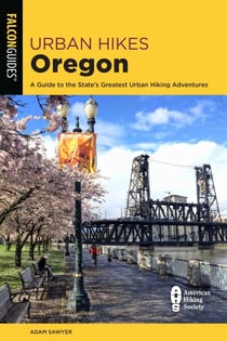 Urban Hikes Oregon - A Guide to the State's Greatest Urban Hiking Adventures